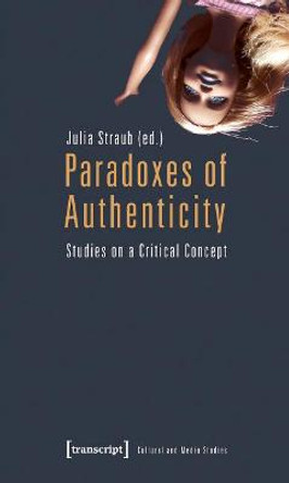 Paradoxes of Authenticity: Studies on a Critical Concept by Julia Straub