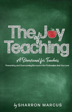 The Joy of Teaching: A Devotional for Teachers by Sharron Marcus 9781953497994