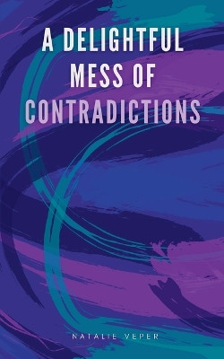 A Delightful Mess of Contradictions by Natalie Veper 9789358361391