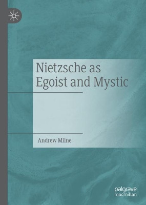 Nietzsche as Egoist and Mystic by Andrew Milne 9783030750060