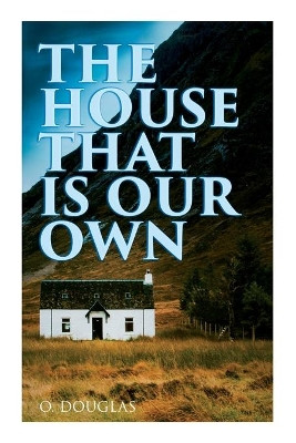 The House That is Our Own: Scottish Novel by O Douglas 9788027340347