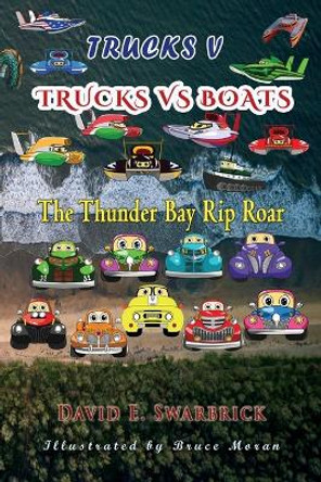 Trucks V: Trucks vs Boats: The Thunder Bay Rip Roar by David E Swarbrick 9781648830129