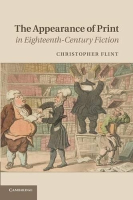The Appearance of Print in Eighteenth-Century Fiction by Christopher Flint 9781107422469
