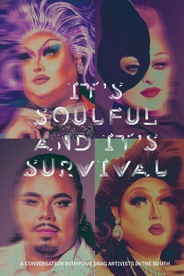 It's Soulful and It's Survival: A Conversation with Four Drag Artivists in the South by Niteesh Elias 9798990349506