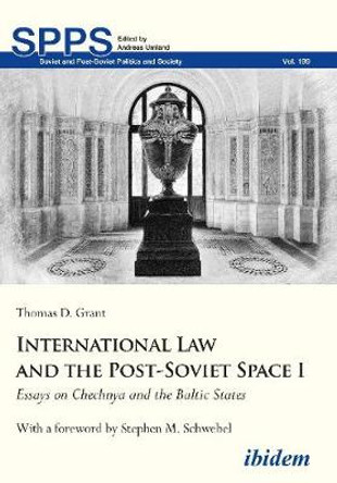 International Law and the Post-Soviet Space I: Essays on Chechnya and the Baltic States by Thomas D Grant