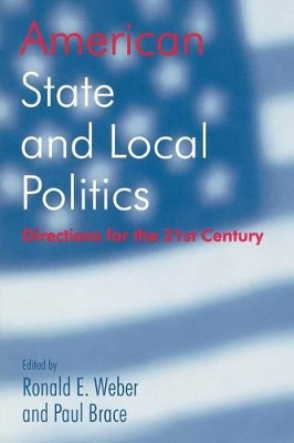 American State and Local Politics: Directions for the 21st Century by Ronald E. Weber 9781566430715
