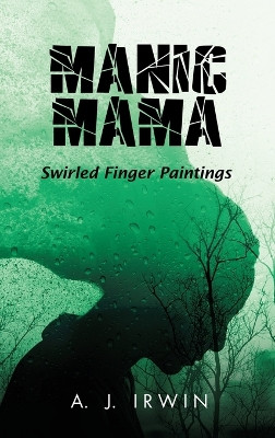 Manic Mama: Swirled Finger Paintings by A J Irwin 9798890318190
