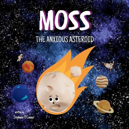 Moss the Anxious Asteroid by Stephanie O'Connor 9781739648534