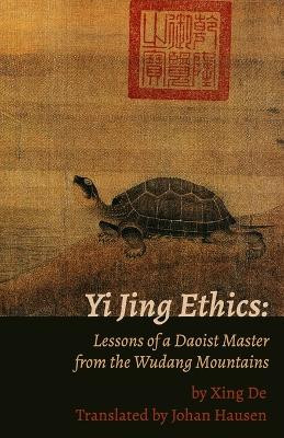 Yi Jing Ethics: Lessons of a Daoist Master from the Wudang Mountains by Johan Hausen 9781991081032