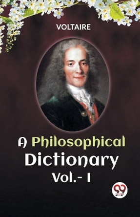A PHILOSOPHICAL DICTIONARY Vol.-I by Voltaire 9789360468675