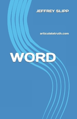 Word: articulatetruth.com by Jeffrey Scott Slipp 9798885675604