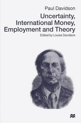 Uncertainty, International Money, Employment and Theory: Volume 3: The Collected Writings of Paul Davidson by Paul Davidson 9781349149933