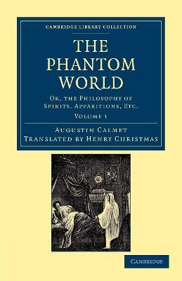 The Phantom World: Or, the Philosophy of Spirits, Apparitions, Etc by Augustin Calmet 9781108044257