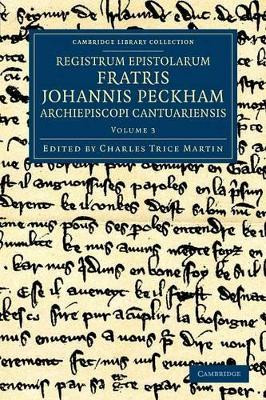 Registrum epistolarum fratris Johannis Peckham, Archiepiscopi Cantuariensis by John Peckham 9781108051477