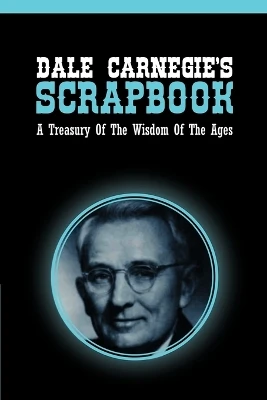 Dale Carnegie's Scrapbook: A Treasury Of The Wisdom Of The Ages by Dale Carnegie 9781607965497