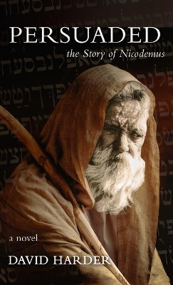 Persuaded: The Story of Nicodemus, a Novel by David Harder 9781649602879