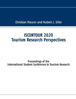 ISCONTOUR 2020 Tourism Research Perspectives: Proceedings of the International Student Conference in Tourism Research by Christian Maurer 9783751906647