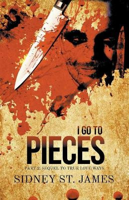 I Go to Pieces - Part 2: Sequel to True Love Ways by Sidney St James 9781393133780