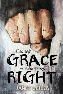 Enough Grace To Make Things Right by Janet Weiler 9781486621453