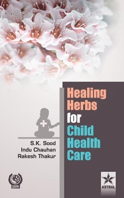 Healing Herbs for Child Health Care by S. K. Sood 9789351306559