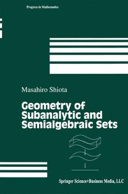 Geometry of Subanalytic and Semialgebraic Sets by Masahiro Shiota 9781461273783