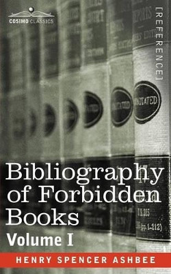 Bibliography of Forbidden Books - Volume I by Henry Spencer Ashbee 9781602062979