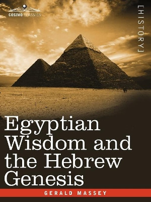 Egyptian Wisdom and the Hebrew Genesis by Gerald Massey 9781605203089
