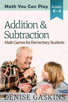 Addition & Subtraction: Math Games for Elementary Students by Denise Gaskins 9781892083197