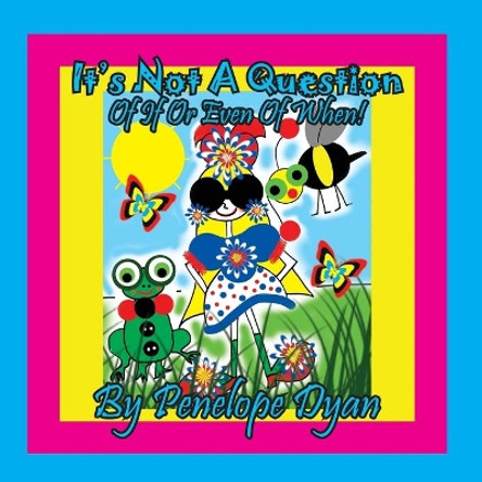 It's Not A Question . . . Of If Or Even Of When! by Penelope Dyan 9781614774969
