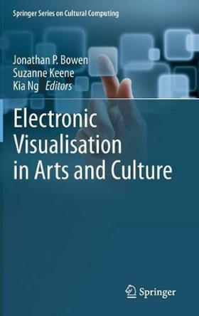 Electronic Visualisation in Arts and Culture by Jonathan P. Bowen 9781447154051