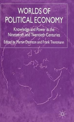 Worlds of Political Economy: Knowledge and Power in the Nineteenth and Twentieth Centuries by Frank Trentmann 9781403932181