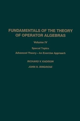 Fundamentals of the Theory of Operator Algebras: Special Topics Advanced Theory-An Exercise Approach by R.V. Kadison 9781461277385