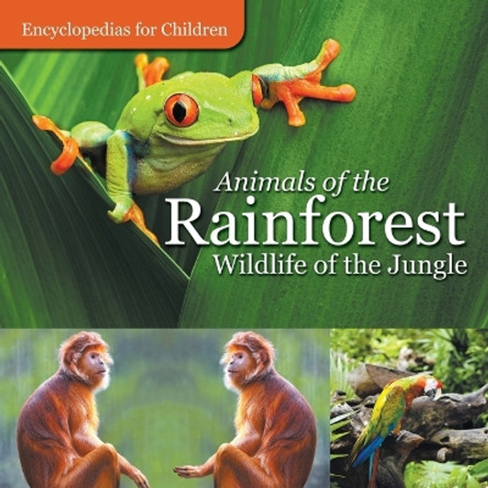 Animals of the Rainforest Wildlife of the Jungle Encyclopedias for Children by Baby Professor 9781683056423