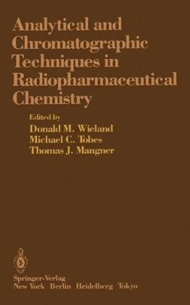 Analytical and Chromatographic Techniques in Radiopharmaceutical Chemistry by Donald M. Wieland 9781461293316