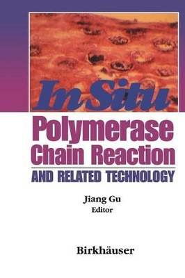 In Situ PCR and Related Technology by Jiang Gu 9781468468458