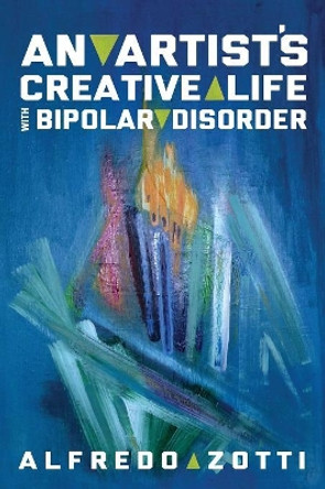 Alfredo's Journey: An Artist's Creative Life with Bipolar Disorder by Alfredo Zotti 9781615992249