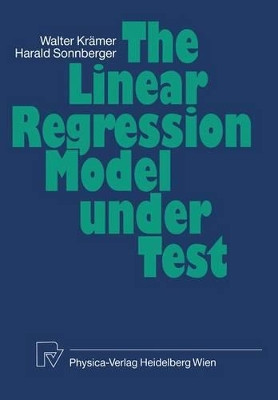 The Linear Regression Model Under Test by Walter Kraemer 9783642958786