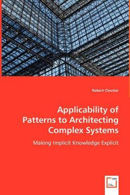 Applicability of Patterns to Architecting Complex Systems by Robert Cloutier 9783836485876