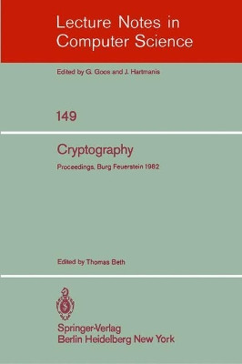 Cryptography: Proceedings of the Workshop on Cryptography, Burg Feuerstein, Germany, March 29 - April 2, 1982 by T. Beth 9783540119937