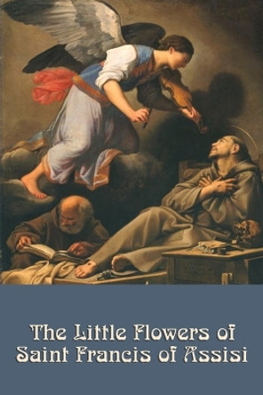The Little Flowers of Saint Francis of Assisi by Saint Francis of Assisi 9781617203367