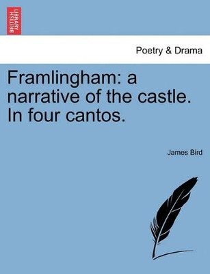 Framlingham: A Narrative of the Castle. in Four Cantos. by James Bird 9781241096526