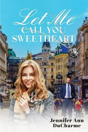 Let Me Call You Sweetheart by Jennifer Ann DuCharme 9781956780826