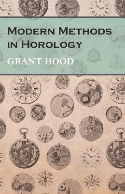 Modern Methods in Horology by Grant Hood 9781473328471