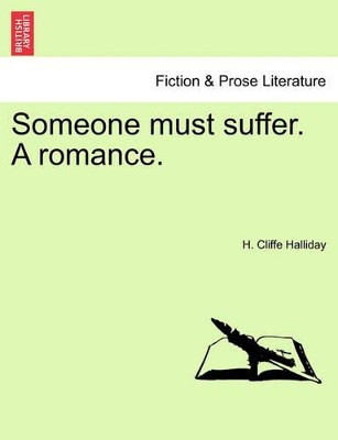 Someone Must Suffer. a Romance. by H Cliffe Halliday 9781240905638