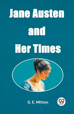 Jane Austen and Her Times by G E Mitton 9789362207647