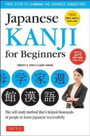 Japanese Kanji for Beginners: (JLPT Levels N5 & N4) First Steps to Learn the Basic Japanese Characters (Includes CD-Rom) by Timothy G. Stout