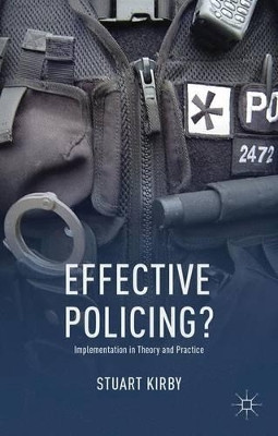 Effective Policing?: Implementation in Theory and Practice by S. Kirby 9781137026781