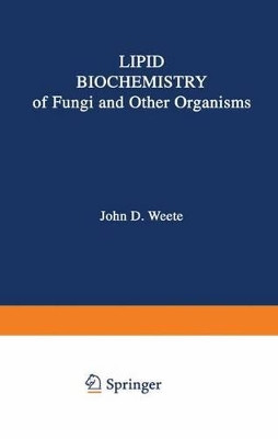 Lipid Biochemistry of Fungi and Other Organisms by John D. Weete 9781475700664