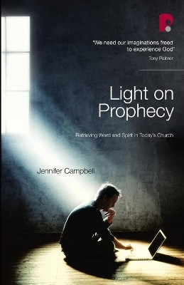 Light on Prophecy: Retrieving Word and Spirit in Today's Church by Jennifer Campbell 9781842277683
