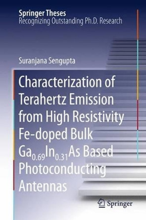 Characterization of Terahertz Emission from High Resistivity Fe-doped Bulk Ga0.69In0.31As Based Photoconducting Antennas by Suranjana Sengupta 9781461428275